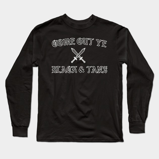 Come Out Ye Black & Tans! Long Sleeve T-Shirt by feck!